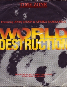 Afrika Bambaataa и Джон Лидън
World Destruction
Дразнещ синтезатор, добра кауза и двама изпълнители, които нямат нищо общо помежду си. Бащата на хип-хопа Afrika Bambaataa е този, който успява да превърне част от насилието по улиците в една култура на танци и рими. Джон Лидън (John Lydon) стана лице нa едно движение, което изключва всичко, включително и себе си. В парчето World Destruction двамата се обединяват срещу агресивната оръжейна надпревара в последните години на Студената война, а Джони Ротън влиза в ерата на хип-хопа с кресливо декламиране. Каузата наистина си заслужава усилието, но в клипа към парчето двамата изпълнители са толкова абсурдни в натруфеността на първата рап звезда от началото на 80-те и изкуствената кръв по лицето на постоянно изглеждащия в истерия Джони Ротън, че песента щеше да е по-малко зле, ако нямаше заснет видеоклип.